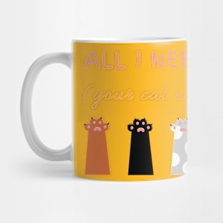 All I need is My Cat! Mug